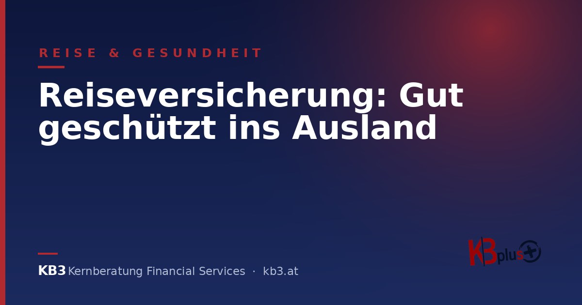 Reiseversicherung: Auslandskrankenversicherung für Österreich
